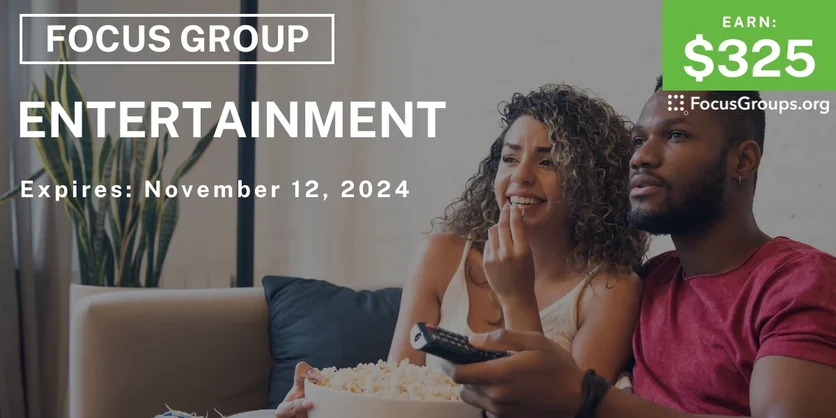 Focus Group on Entertainment - $325 - 10/21/2024