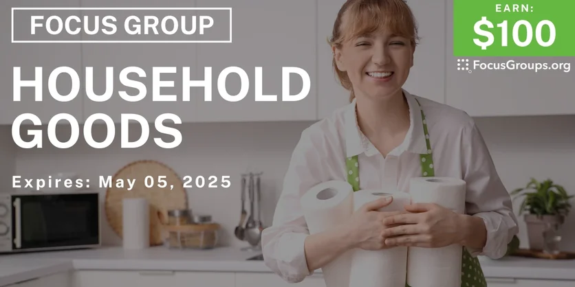 Focus Group on Household Goods - $100 - $100 - 04/21/2026