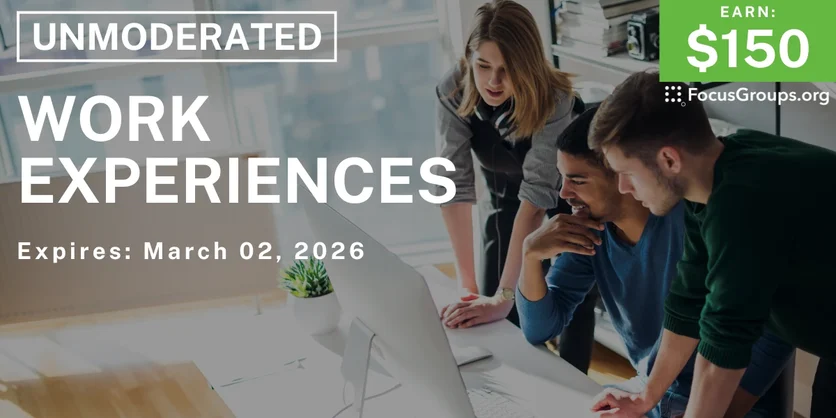 Research Study on Work Experiences - $150 - $150 - 02/18/2026
