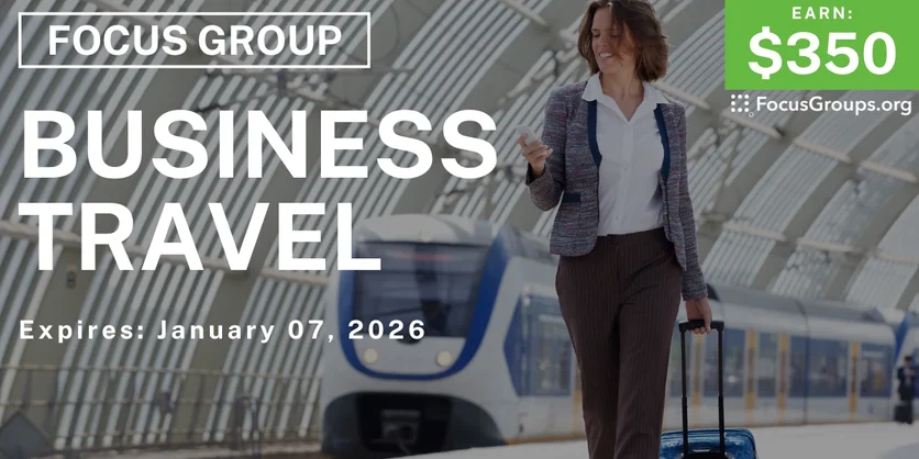 Focus Group on Business Travel - $350 - $350 - 12/18/2025