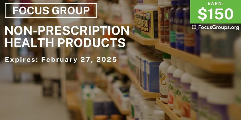 Focus Group on Non-Prescription Health Products - $150 - 02/18/2025