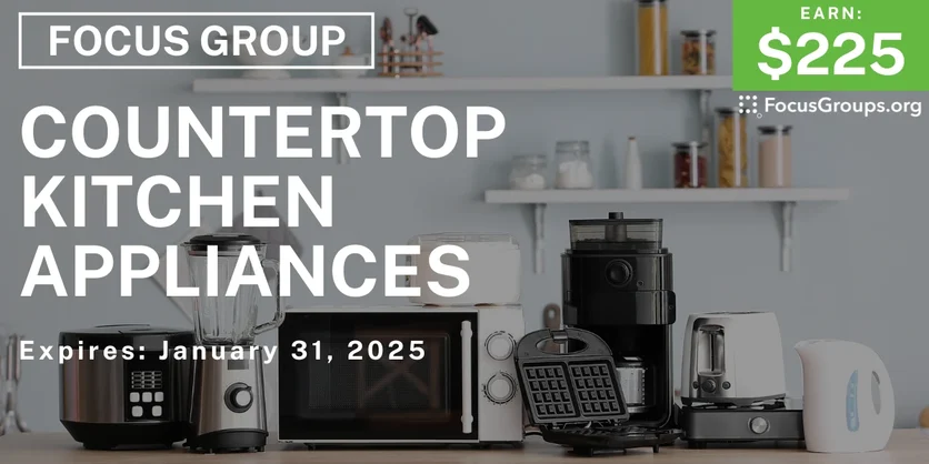 Focus Group on Countertop Kitchen Appliances - $225 - 01/17/2025
