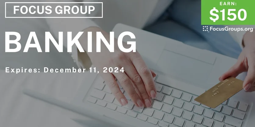 Focus Group on Banking - $150 - 11/22/2024