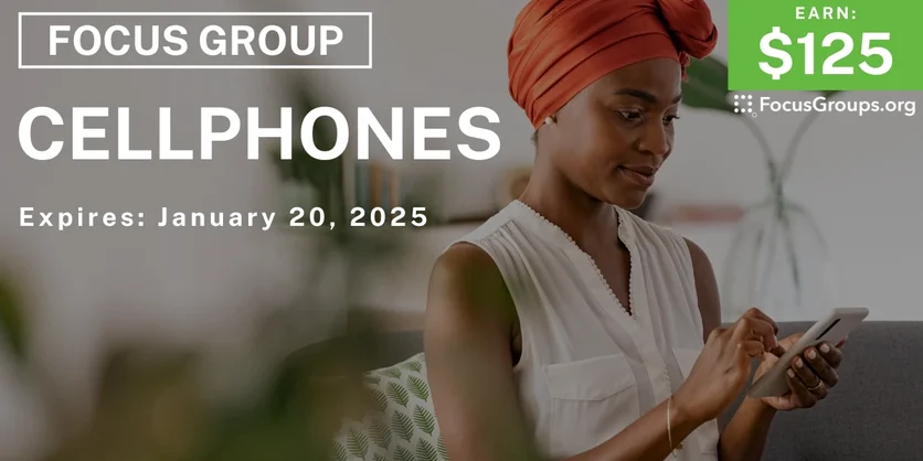 Focus Group on Cellphones - $125 - 01/08/2025