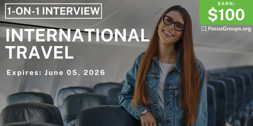 Research Study on International Travel - $100 - $100 - 06/02/2026