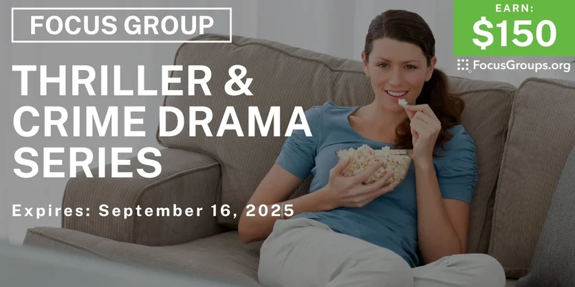 Focus Group on Thriller & Crime Drama Series - $150 - $150 - 09/05/2025