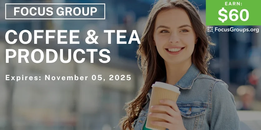 Focus Group on Coffee & Tea Products - $60 - $60 - 10/29/2025