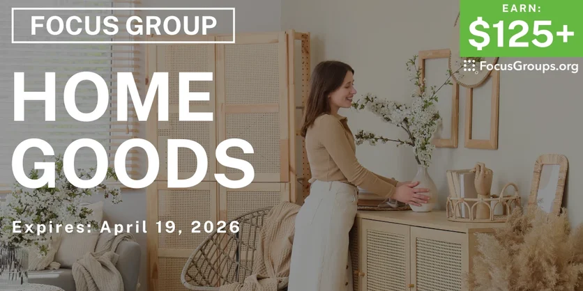 Focus Group on Home Goods - $125+ - $125-$175 - 04/06/2026