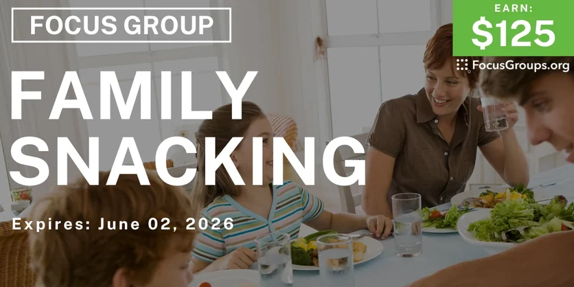 Focus Group on Family Snacking - $125 - $125 - 05/29/2026