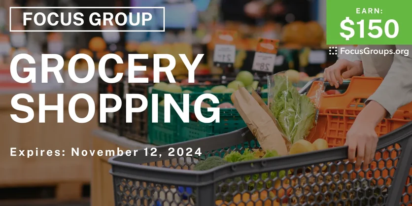 Focus Group on Grocery Shopping - $150 - 09/30/2024