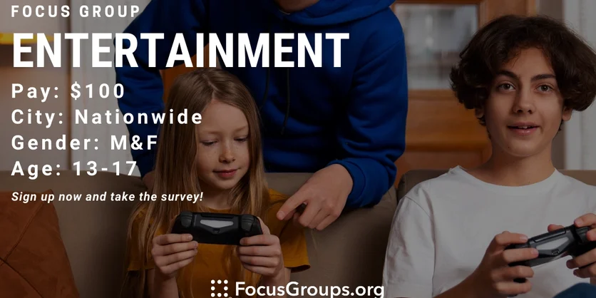 Focus Group for Teens on Entertainment - $100 - 04/08/2023