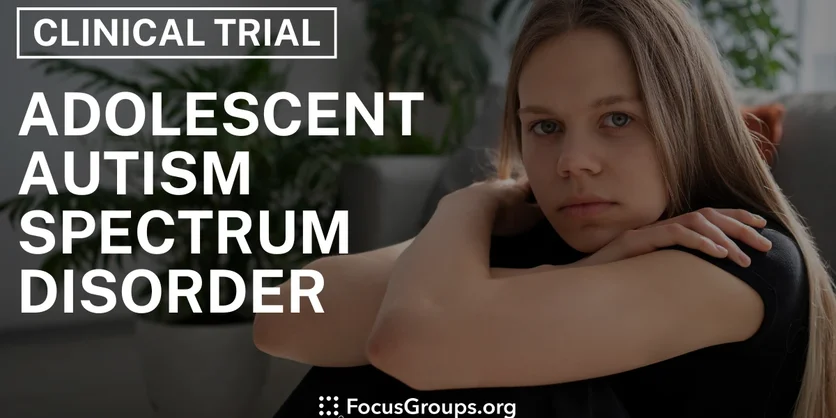 Clinical Trial on Adolescent Autism Spectrum Disorder - Varies - 12/18/2024
