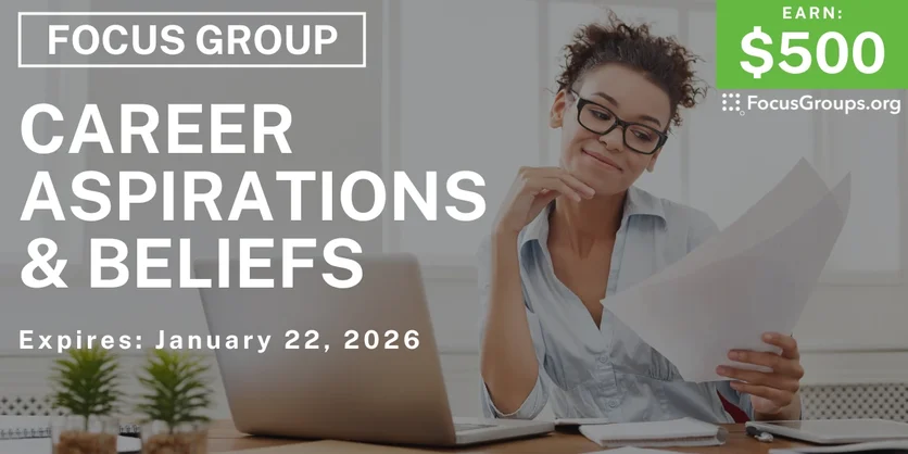 Focus Group on Career Aspirations & Beliefs - $500 - $500 - 01/16/2026