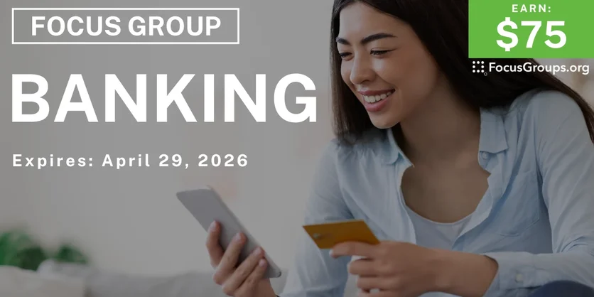 Focus Group in California on Banking - $75 - $75 - 04/06/2026