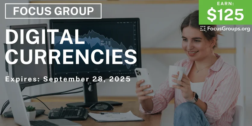 Focus Group on Digital Currencies - $125 - $125 - 09/24/2025