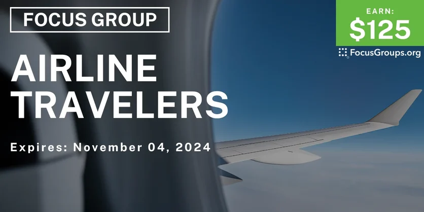 Focus Group for Airline Travelers - $125 - 10/23/2024