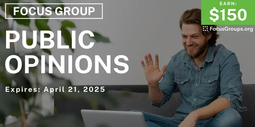 Focus Group on Public Opinions - $150 - 04/10/2025