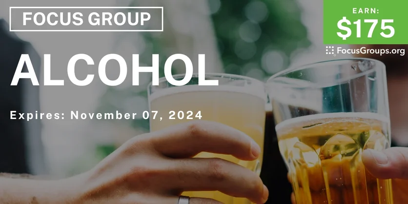 Focus Group on Alcohol - $175 - 10/07/2024