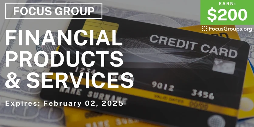 Focus Group on Financial Products & Services - $200 - 01/21/2025