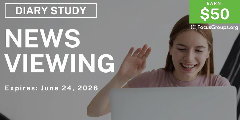 Research Study on News Viewing - $50 - $50 - 06/11/2026