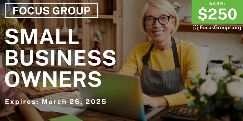 Focus Group for Small Business Owners - $250 - 03/14/2025