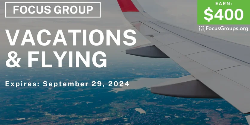 Focus Group on Vacations & Flying - $400 - 08/07/2024