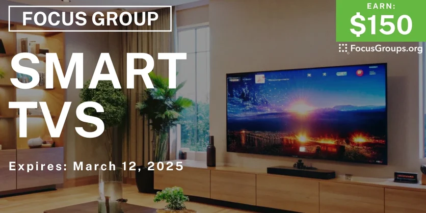 Focus Group on Smart TVs - $150 - 03/05/2025