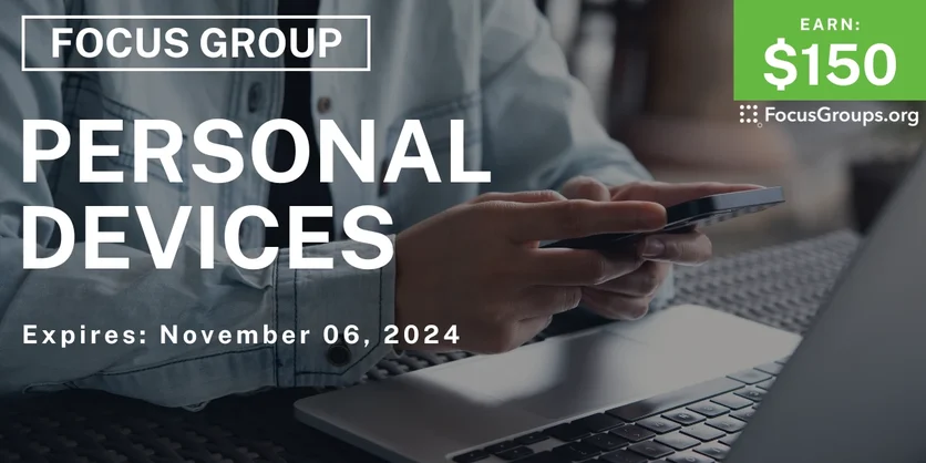 Focus Group in SF on Personal Devices - $150 - 10/30/2024
