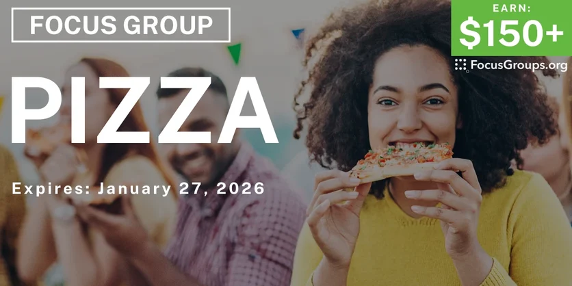 Focus Group on Pizza - $150+ - $150-$275 - 01/16/2026