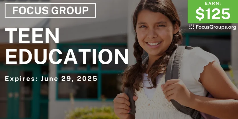 Focus Group for Students on Teen Education - $125 - 05/22/2025