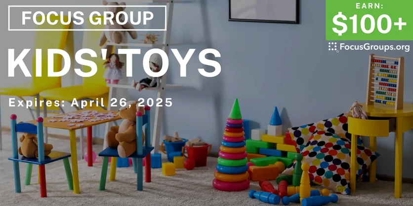 Focus Group on Kids' Toys - $100+ - 04/14/2025