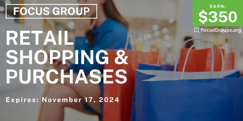 Focus Group on Retail Shopping & Purchases - $350 - 11/11/2024