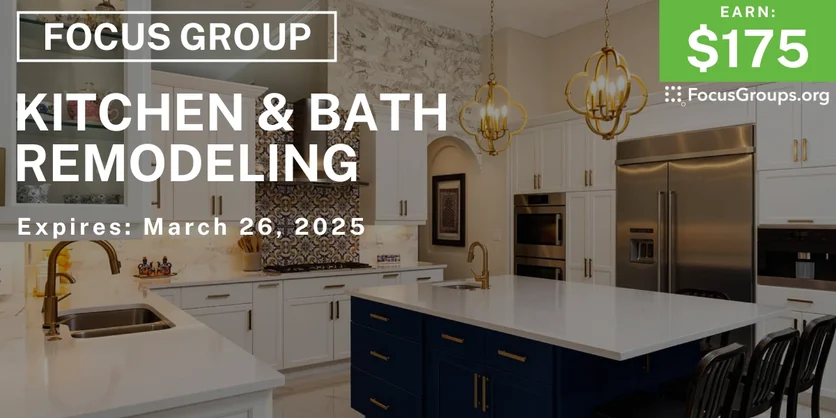 Focus Group on Kitchen & Bath Remodeling - $175 - 03/14/2025