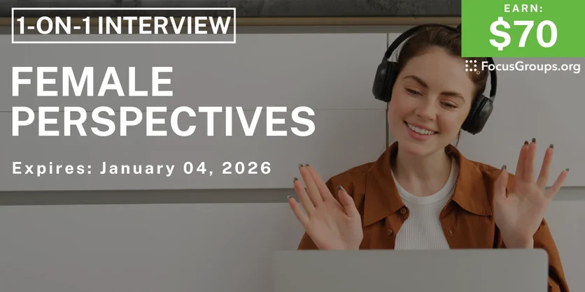 Research Study on Female Perspectives - $70 - $70 - 12/30/2025