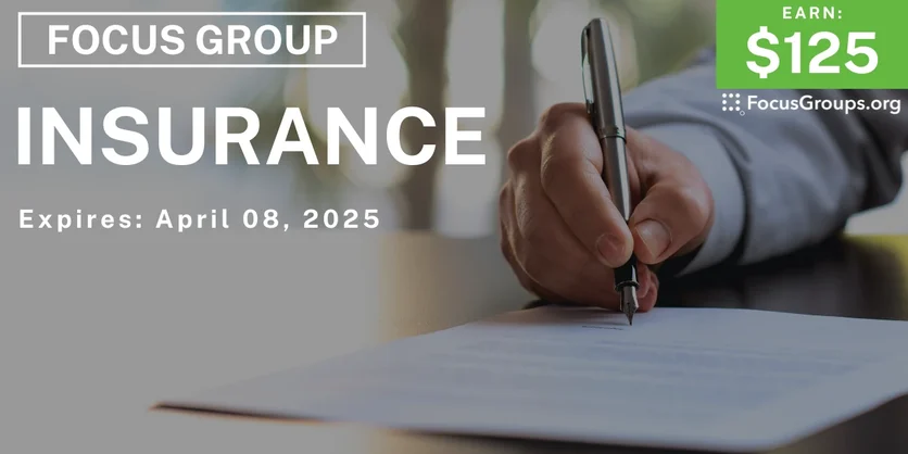 Focus Group on Insurance - $125 - 03/20/2025