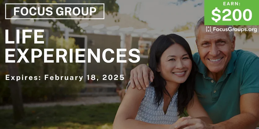 Focus Group on Life Experiences - $200 - 02/06/2025