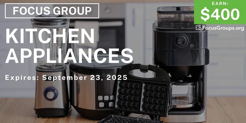 Focus Group in Chicago & Orange County on Kitchen Appliances - $400 - $400 - 09/03/2025