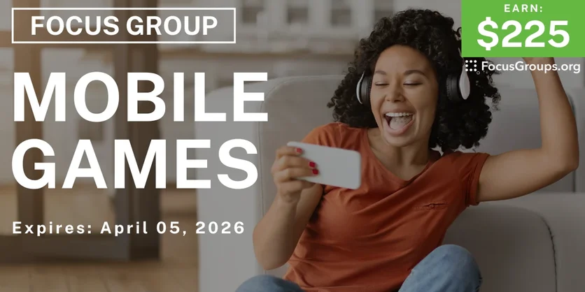 Focus Group on Mobile Games - $225 - $225 - 03/24/2026