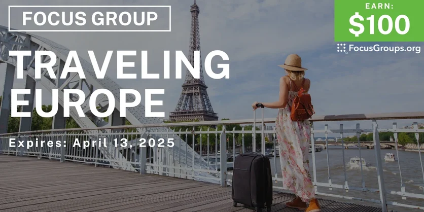 Focus Group on Traveling Europe - $100 - 03/26/2025