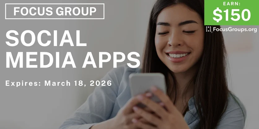 Focus Group on Social Media Apps - $150 - $150 - 03/06/2026