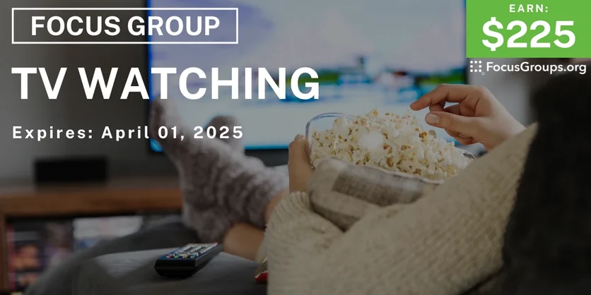 Focus Group on TV Watching - $225 - 03/20/2025
