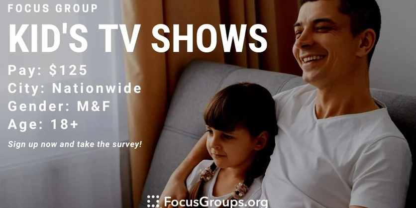 Focus Group on Kid's TV Shows - $125 - 10/30/2022
