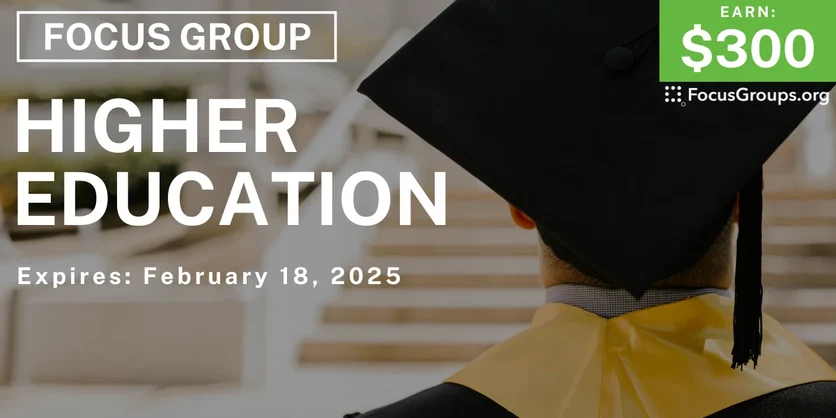 Focus Group for College Graduates on Higher Education - $300 - 02/06/2025