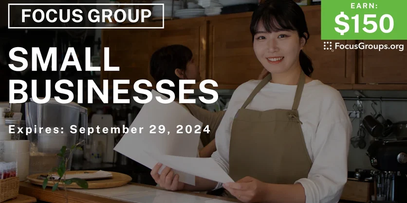 Focus Group on Small Businesses - $150 - 09/18/2024