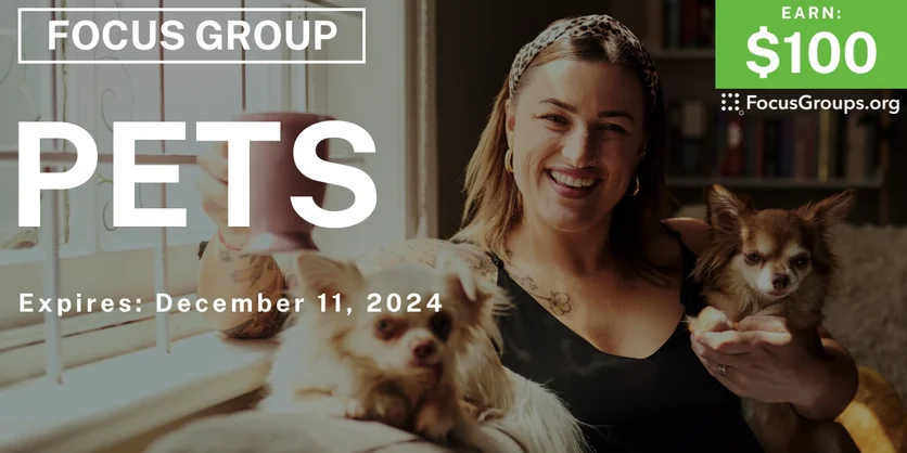 Focus Group on Pets - $100 - 11/25/2024