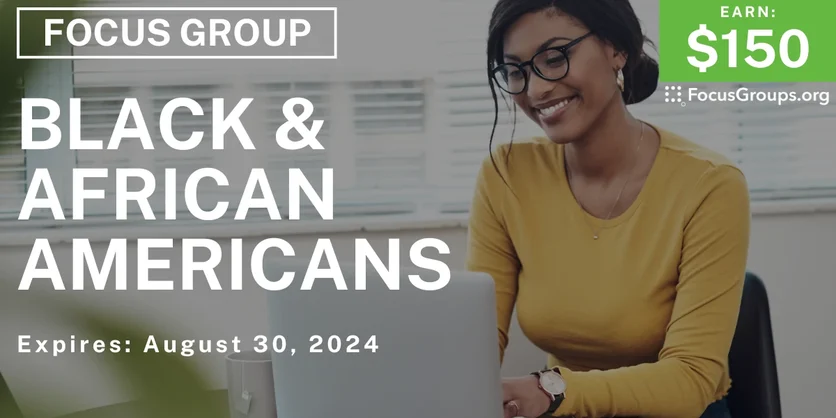 Focus Group for Black & African Americans - $150 - 07/25/2024