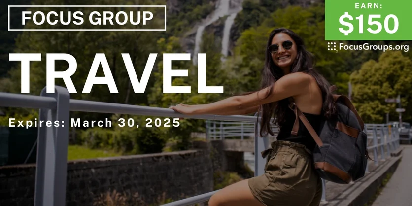 Focus Group on Travel - $150 - 03/19/2025