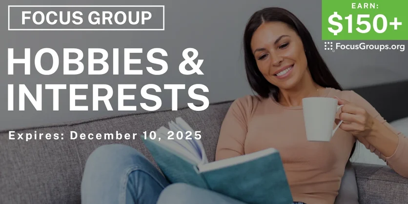 Focus Group on Hobbies & Interests - $150+ - $150-$175 - 11/25/2025