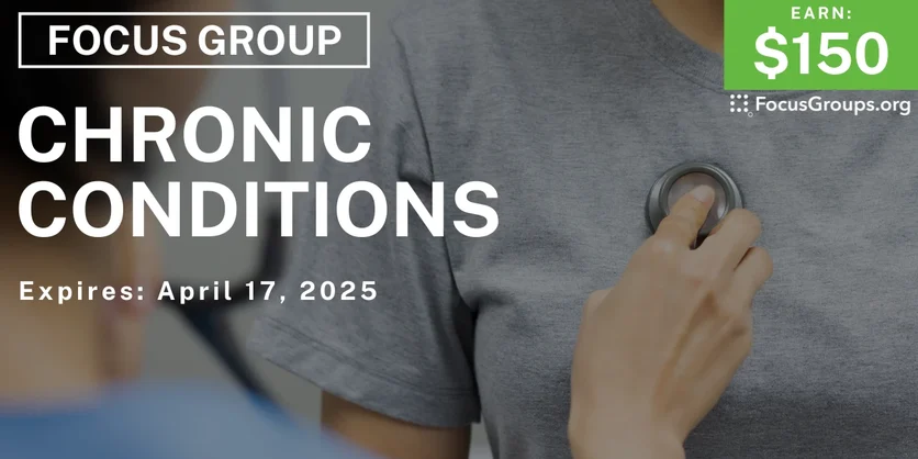 Focus Group on Chronic Conditions - $150 - 04/01/2025