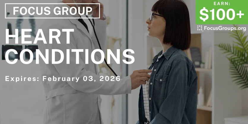 Focus Group on Heart Conditions - $100+ - $100+ - 01/22/2026